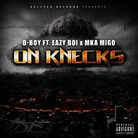D-Boy - On Knecks (feat. Eazy Boi & MKA Migo) (Explicit)