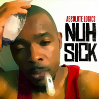 ABSOLUTE LOGICS - Nuh Sick (Explicit)