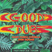 Giant Panda Guerilla Dub Squad - Good Dub (Pachyman Dub)