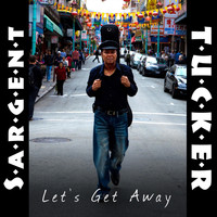 Sargent Tucker - Let's Get Away