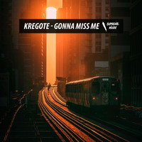 Kregote - Gonna Miss Me