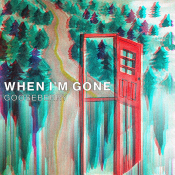 Gooseberry - When I'm Gone