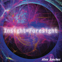 Alex Sanchez - Insight = Foresight