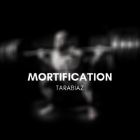 Tarabiaz - Mortification
