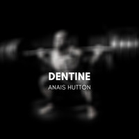 Anais Hutton - Dentine