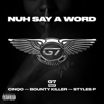 G7 - Nuh Say A Word (feat. Cinqo, Bounty Killer & Styles P) (Explicit)