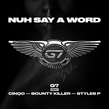 G7 - Nuh Say A Word (feat. Cinqo, Bounty Killer & Styles P)