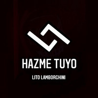 Lito Lamborghini - Hazme Tuyo (Explicit)