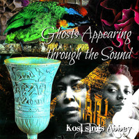 Kosi - Ghosts Appearing Through the Sound: Kosi Sings Abbey