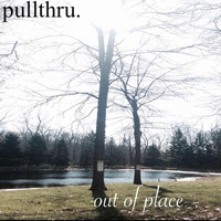 Pullthru. - Out of Place