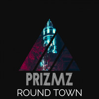 PRIZMZ - Round Town (Explicit)