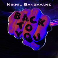 Nikhil Gangavane - Back to You