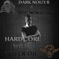 Dark Noizer - Hardcore Will Never Die (feat. Stc Newscore)