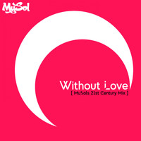 MuSol - Without Love (MuSols 21st Century Mix)