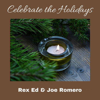 Rex Ed & Joe Romero - Celebrate the Holidays