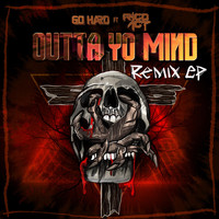Go Hard - Outta Yo Mind (The Remixes) (Explicit)
