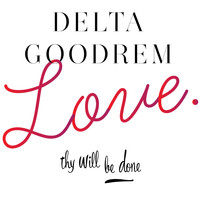 Delta Goodrem - Love Thy Will Be Done