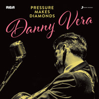 Danny Vera - PRESSURE MAKES DIAMONDS