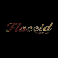 Flaccid - Foreplay - EP (Explicit)