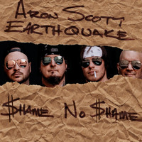 Aron Scott Earthquake - Shame No Shame