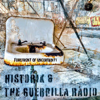 Historik & the Guerrilla Radio - Forefront of Uncertainty