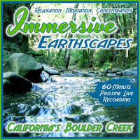 Immersive Earthscapes - California's Boulder Creek (Live)