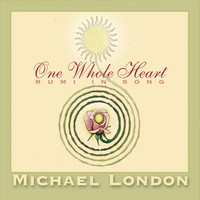 Michael London - One Whole Heart: Rumi in Song