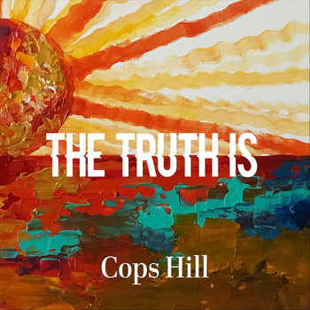 Cops Hill - The Truth Is