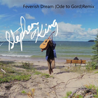 Stephen King - Feverish Dream (Ode to Gord) [Remix]