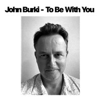 John Burki - To Be with You