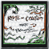 Bengali Arkangel - Rootz 'N' Creation Meets Bengali Arkangel