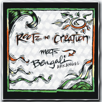 Bengali Arkangel - Rootz 'N' Creation Meets Bengali Arkangel