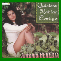 Antonio Heredia - Quisiera Hablar Contigo