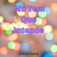 Grace Evora - Nu Tem que Intende