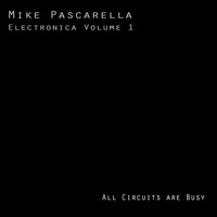 Mike Pascarella - Electronica, Vol. 1: All Circuits Are Busy