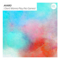 Avaro - I Don't Wanna Play (No Games)