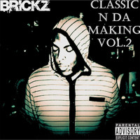 Brickz - Classic 'n da Making, Vol. 2 (Explicit)