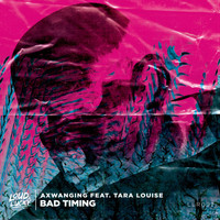 Axwanging feat. Tara Louise - Bad Timing