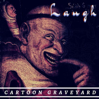 Cartoon Graveyard - Laugh (Explicit)