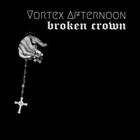 Vortex Afternoon - Broken Crown