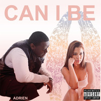 Adrien - Can I Be (Explicit)