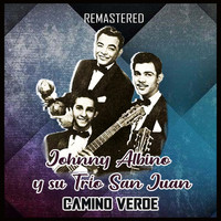 Johnny Albino y Su Trío San Juan - Camino verde (Remastered)