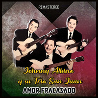 Johnny Albino y Su Trío San Juan - Amor fracasado (Remastered)
