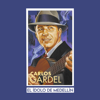 Carlos Gardel - El Ídolo de Medellín