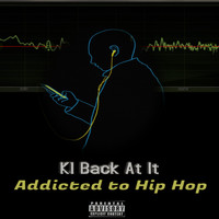 KI Back at It - Addicted to Hip Hop (Explicit)