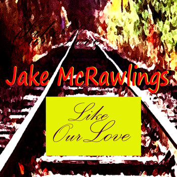 Jake McRawlings - Like Our Love