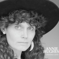 Annie Hughes - I Wanna Live!
