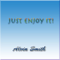 Alvin Smith - Just Enjoy It