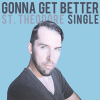 St. Theodore - Gonna Get Better - Single