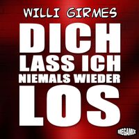Willi Girmes - Dich lass ich niemals wieder los